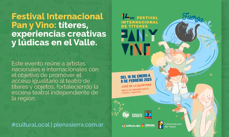 El Festival Internacional de Títeres Pan y Vino es una propuesta cultural consolidada que se celebra anualmente en el Valle de Paravachasca, provincia de Córdoba, Argentina. Este evento reúne a artistas nacionales e internacionales con el objetivo de promover el acceso igualitario al teatro de títeres y objetos 2
